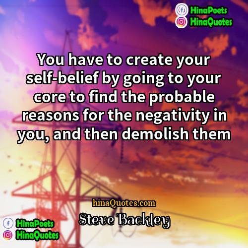 Steve Backley Quotes | You have to create your self-belief by